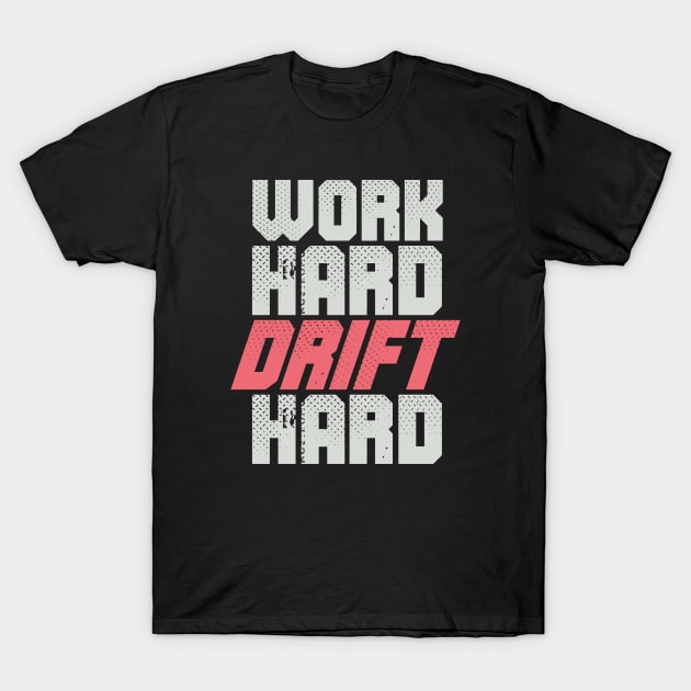 Drifting Racer Pilot - Work Hard Drift Hard T-Shirt by Issho Ni